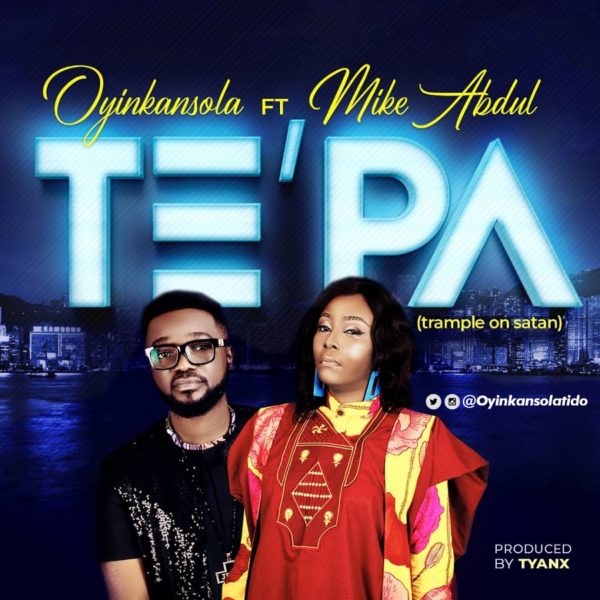 Te'pa By Oyinkansola Ft. Mike Abdul