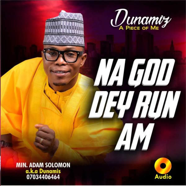 Na God Dey Run Am By Minister Adam Solomon
