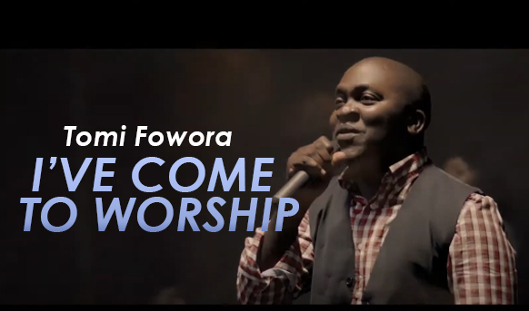  I've Come To Worship By Tomi Fowora