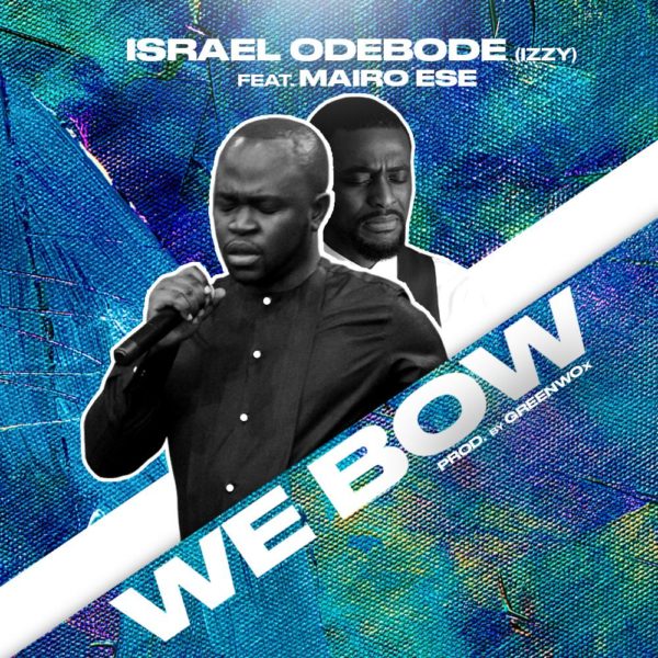 We Bow By Israel 'Izzy' Odebobe