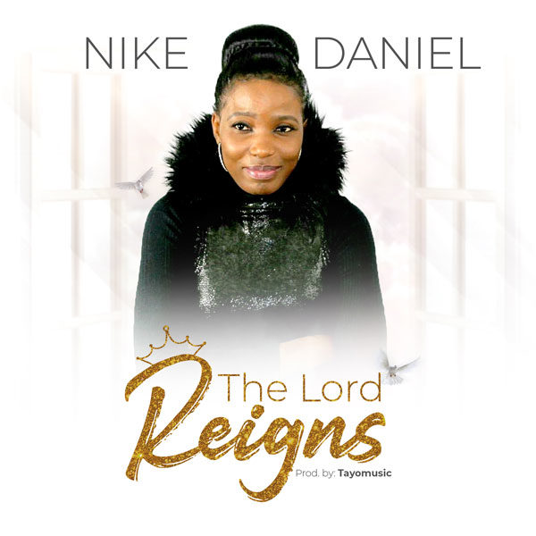 The Lord Reigns By Nike Daniel 