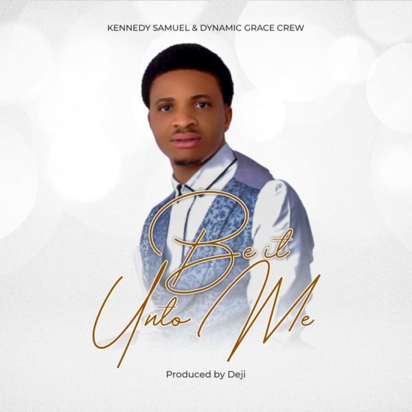  Be It Unto Me By Kennedy Samuel 