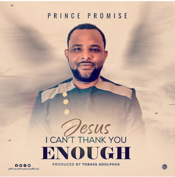 Jesus I Can’t Thank You Enough By Prince Promise