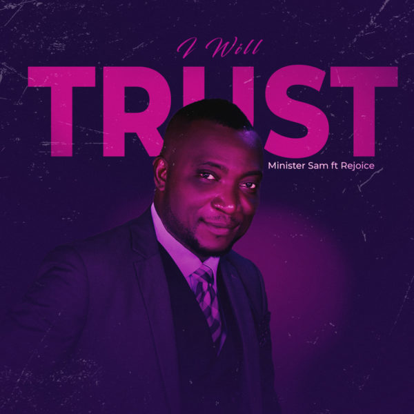 I Will Trust By Minister Sam