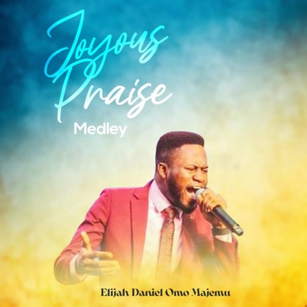 Nigeria gospel minister, composer, and anointed songwriter, Elijah Daniel Coming through with another powerful praise medley album titled “Joyous Praise” in celebration of God’s goodness and his faithfulness over our lives