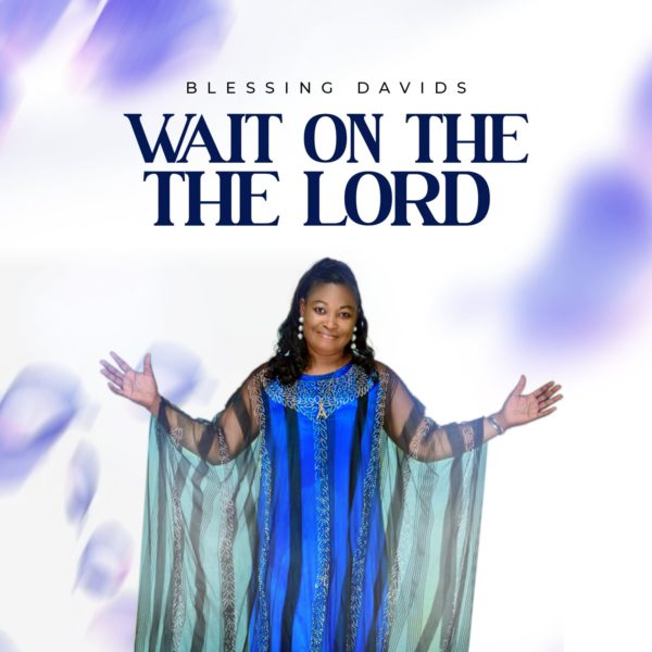 Wait on the Lord & By Blessing Davids