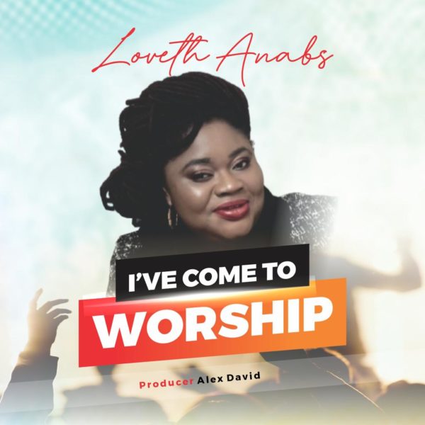 UK-based gospel music singer and songwriter Loveth Anabs releases a brand new single titled “I’ve Come To Worship.”