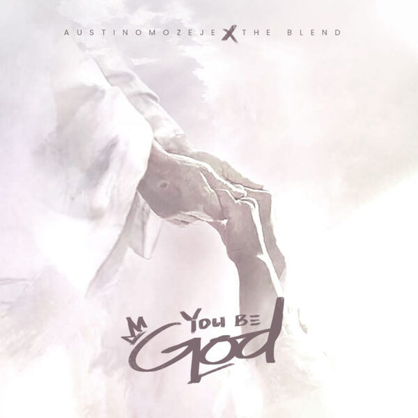 Manchester based Music Minister, Austin Omozeje has released a brand new single titled “You Be God '', featuring The Blend.
