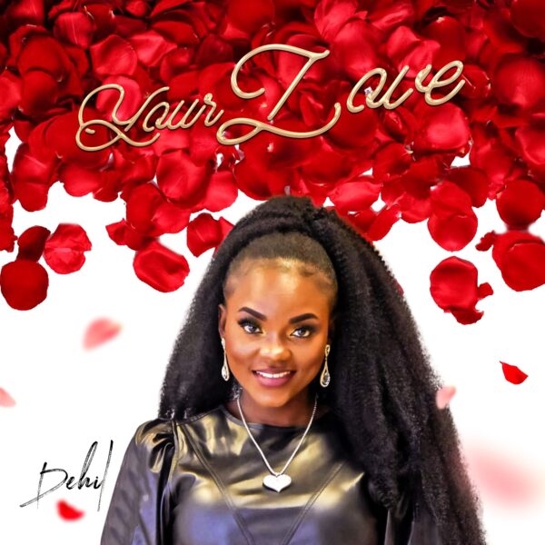 Extraordinary gospel music artiste and songwriter, Dehil offer up her latest single, "Your Love," produced by Wale Owoade. 