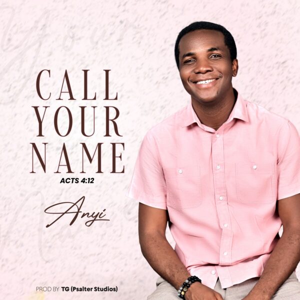 Gospel Music Artist, Anyi is out with his first single for the year titled “Call Your Name”. "Call your Name" is a prayer song that is dance