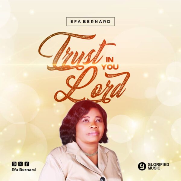 Trust in You Lord By Efa Bernard