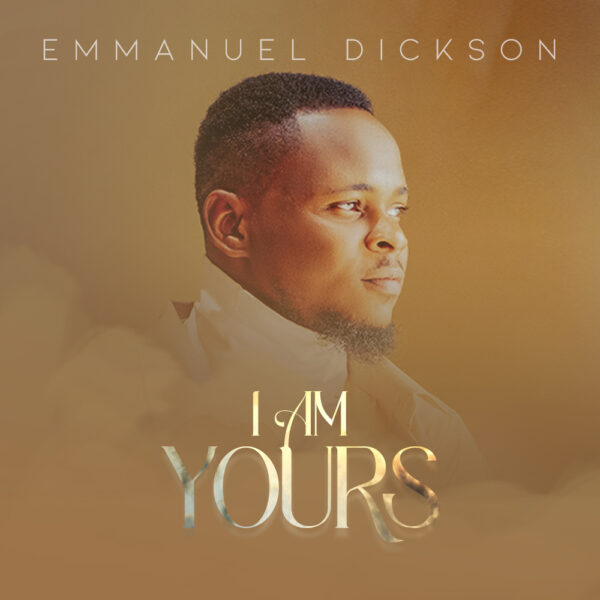 I am Yours By Emmanuel Dickson