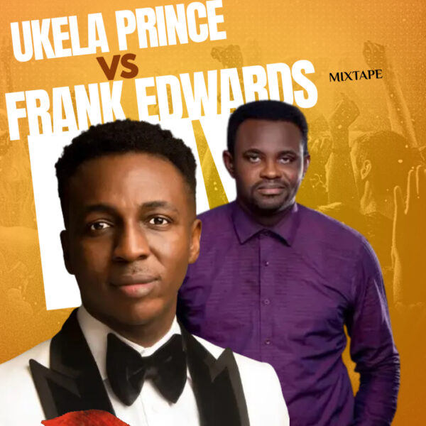 Mixtape By Frank Edwards vs Ukela Prince