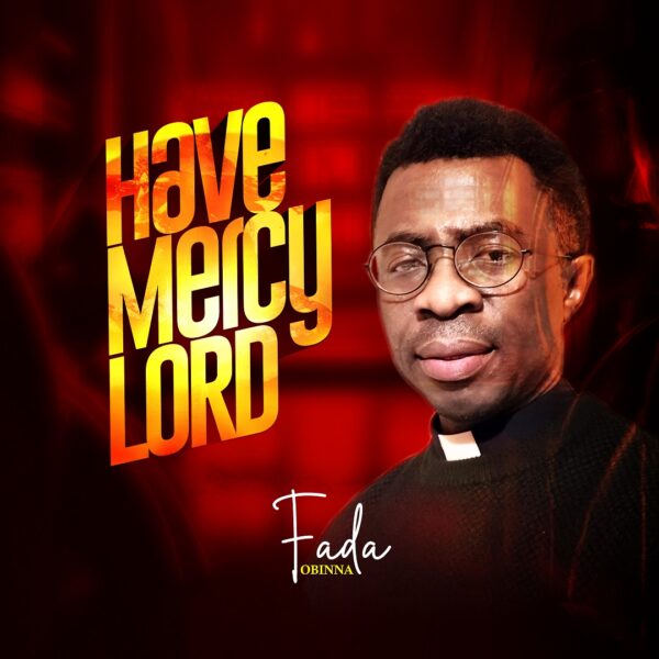 Have Mercy Lord By Fada Obinna