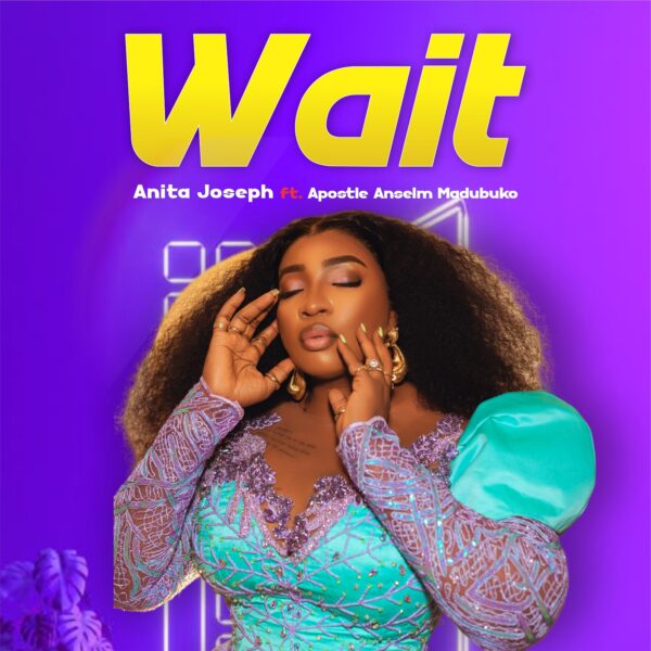 Wait By Anita Joseph Ft. Apostle Anselem Madubuko